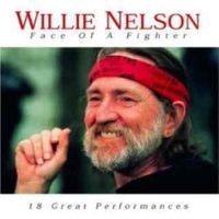 Willie Nelson - Face Of A Fighter (18 Great Performances)